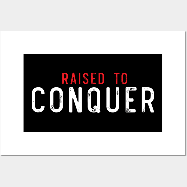 raised to conquer Wall Art by janvimar